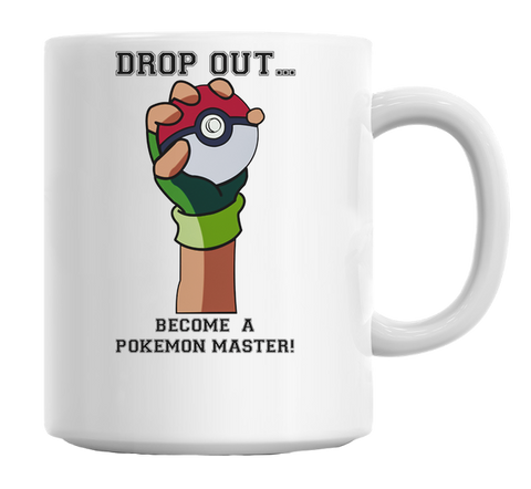  Drop Out Become A Pokemon Master Mug